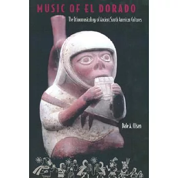 Music of El Dorado: The Ethnomusicology of Ancient South American Cultures