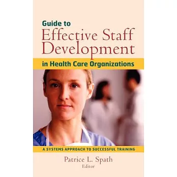 Guide to Effective Staff Development in Health Care Organizations: A Systems Approach to Successful Training