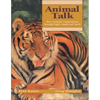 Animal talk : how animals communicate through sight, sound and smell /