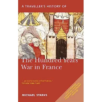 A Traveller’s History of the Hundred Years War in France: Battlefields, Castles and Towns