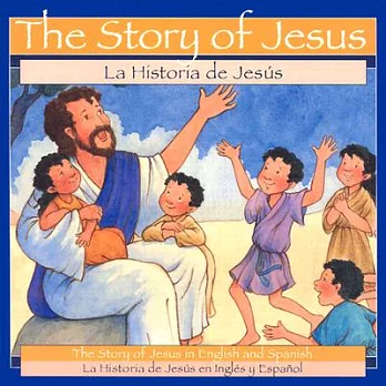 The Story of Jesus/LA Historia De Jesus: LA Historia De Jesus
