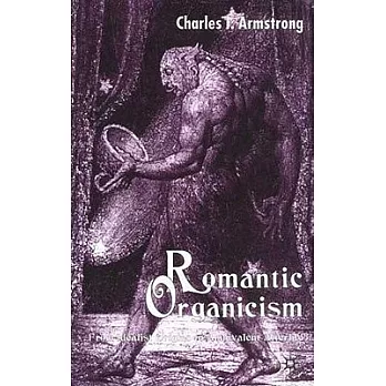 Romantic Organicism: From Idealist Origins to Ambivalent Afterlife