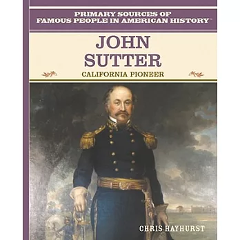 John Sutter: California Pioneer