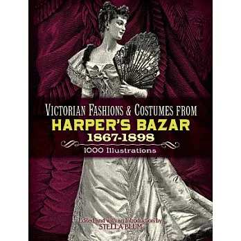 Victorian Fashions and Costumes from Harper’s Bazar, 1867-1898
