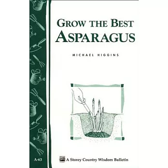 Grow the Best Asparagus: Storey’s Country Wisdom Bulletin A-63