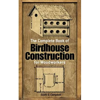 The complete book of birdhouse construction for woodworkers /