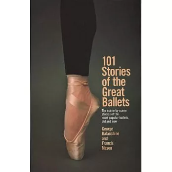 101 Stories of the Great Ballets: The Scene-By-Scene Stories of the Most Popular Ballets, Old and New