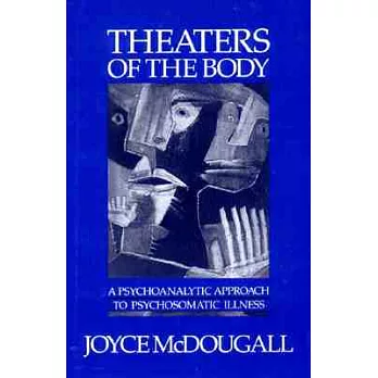 Theaters of the Body: A Psychoanalytic Approach to Psychosomatic Illness