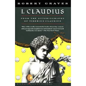 I, Claudius : from the autobiography of Tiberius Claudius, born 10 B.C., murdered and deified A.D. 54 /