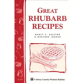 Great Rhubarb Recipes: Storey’s Country Wisdom Bulletin A-123
