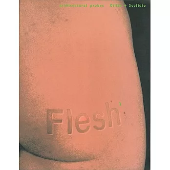 Flesh: Architectural Probes : The Mutant Body of Architecture