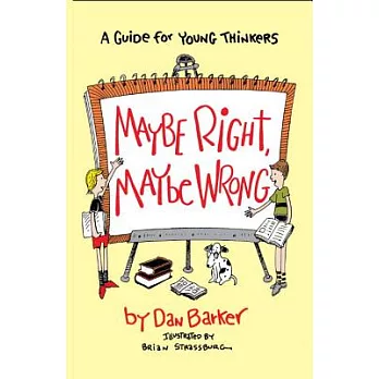 Maybe right, maybe wrong :  a guide for young thinkers /