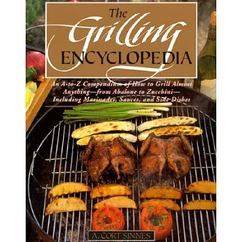 The Grilling Encyclopedia: An A-Z Compendium on How to Grill Almost Anything