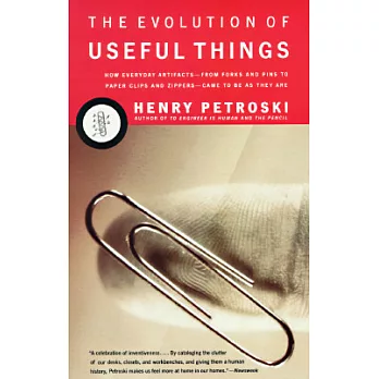The Evolution of Useful Things: How Everyday Artifacts-From Forks and Pins to Paper Clips and Zippers-Came to Be as They Are.