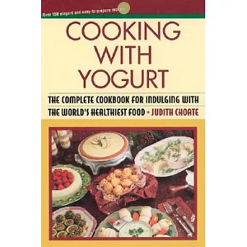 Cooking With Yogurt: The Complete Cookbook for Indulging With the World’s Healthiest Food
