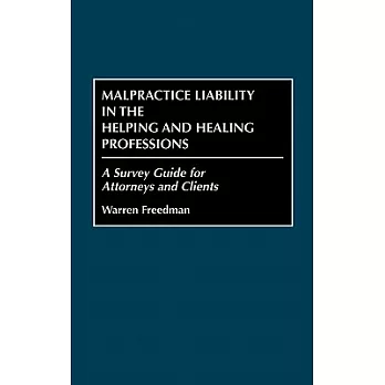 Malpractice Liability in the Helping and Healing Professions: A Survey Guide for Attorneys and Clients