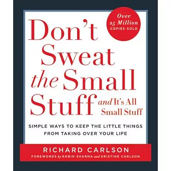 Don’t Sweat the Small Stuff . . . and It’s All Small Stuff: Simple Ways to Keep the Little Things from Taking Over Your Life
