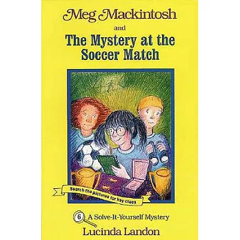 Meg Mackintosh and the Mystery at the Soccer Match - Title #6: A Solve-It-Yourself Mystery