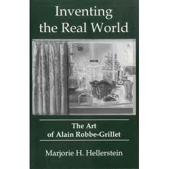 Inventing the Real World: The Art of Alain Robbe-Grillet