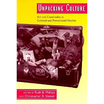 Unpacking Culture: Art and Commodity in Colonial and Postcolonial Worlds