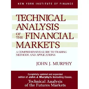 Technical Analysis of the Financial Markets: A Comprehensive Guide to Trading Methods and Applications