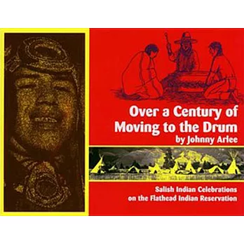 Over a Century of Moving to the Drum: Salish Indian Celebrations on the Flathead Indian Reservation