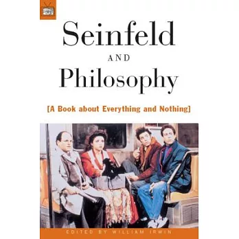 Seinfeld and Philosophy: A Book About Everything and Nothing
