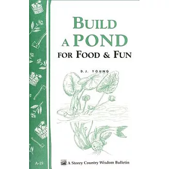 Build a Pond for Food & Fun: Storey’s Country Wisdom Bulletin A-19