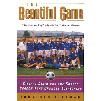 The Beautiful Game: Sixteen Girls and the Soccer Season That Changed Everything