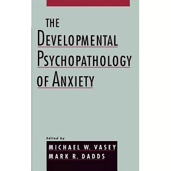 The Developmental Psychopathology of Anxiety