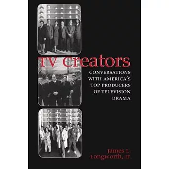 TV Creators: Conversations With America’s Top Producers of Television Drama
