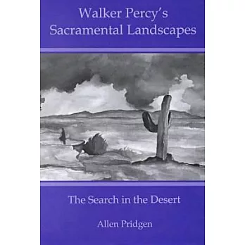 Walker Percy’s Sacramental Landscapes: The Search in the Desert