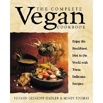 Complete Vegan Cookbook: Over 200 Tantalizing Recipes, Plus Plenty of Kitchen Wisdom for Beginners and Experienced Cooks