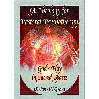 A Theology for Pastoral Psychotherapy: God’s Play in Sacred Spaces