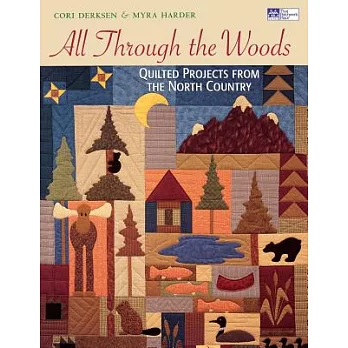 All Through the Woods: Quilted Projects from the North Country
