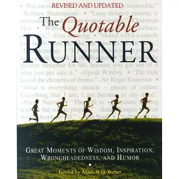 The Quotable Runner: Great Moments of Wisdom, Inspiration, Wrongheadedness, and Humor