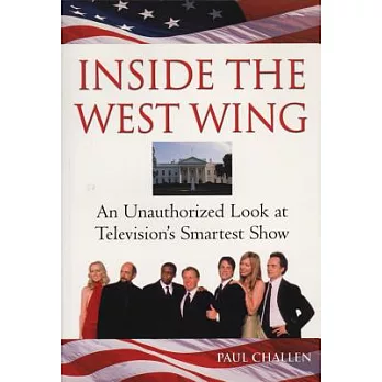 Inside the West Wing: An Unauthorized Look at Television’s Smartest Show