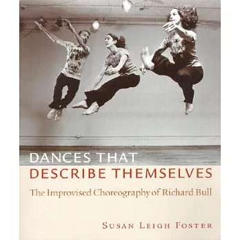 Dances That Describe Themselves: The Improvised Choreography of Richard Bull
