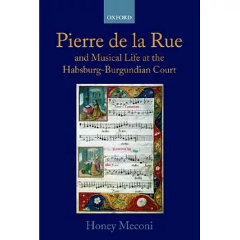 Pierre de La Rue and Musical Life at the Habsburg-Burgundian Court