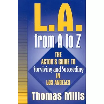 L.A. from A to Z: The Actor’s Guide to Surviving and Succeeding in Los Angeles