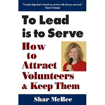 To Lead Is to Serve: How to Attract Volunteers & Keep Them