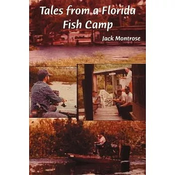 Tales from a Florida Fish Camp: And Other Tidbits of Swamp Rat Philosophy