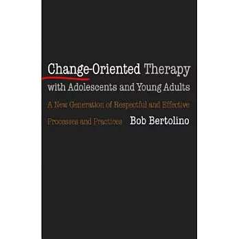 Change-Oriented Therapy With Adolescents and Young Adults: The Next Generation of Respectful Processes and Practices
