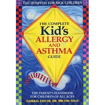 The Complete Kid’s Allergy and Asthma Guide: The Parent’s Handbook for Children of All Ages