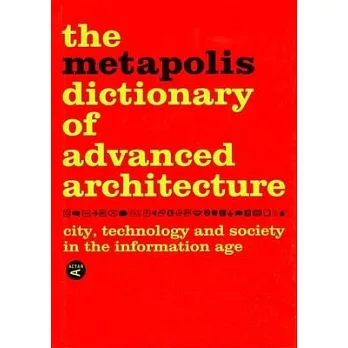 The Metapolis Dictionary of Advanced Architecture: City, Technology and Society in the Information Age