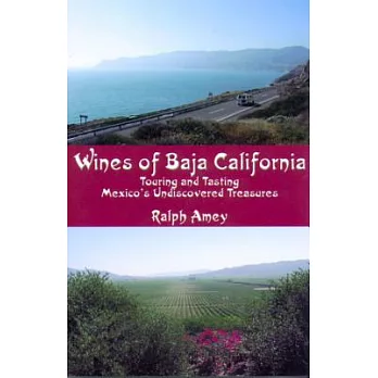 Wines of Baja California: Touring and Tasting Mexico’s Undiscovered Treasures