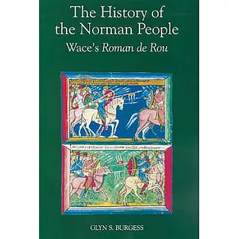 The History of the Norman People: Wace’s Roman De Rou
