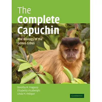 The Complete Capuchin: The Biology of the Genus Cebus