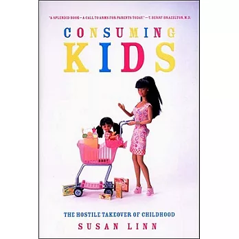 Consuming Kids: The Hostile Takeover of Childhood
