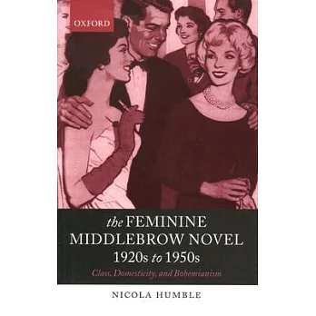 The Feminine Middlebrow Novel, 1920s to 1950s: Class, Domesticity, and Bohemianism